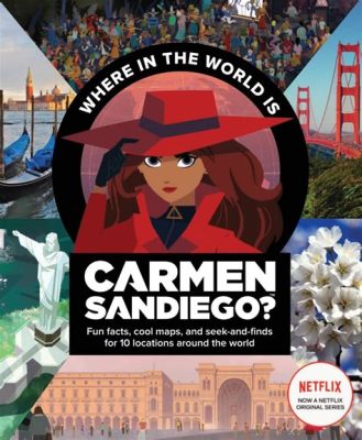 Where on Earth Is Carmen Sandiego? Unraveling Geographical Mysteries and Outsmarting a Master Thief!